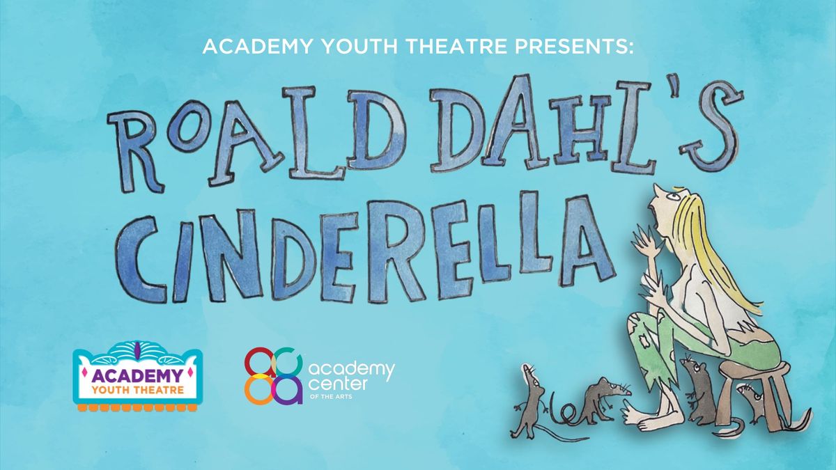 Academy Youth Theatre: Roald Dahl\u2019s Cinderella