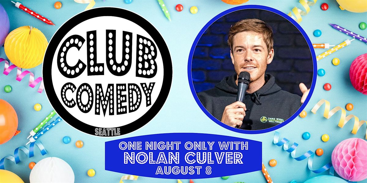 One Night Only With Nolan Culver at Club Comedy Seattle Sunday 8\/8 8:00PM