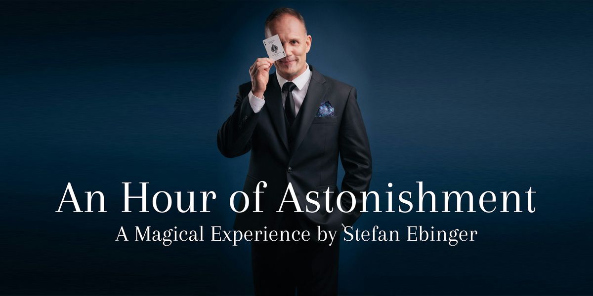 Magic Show - An Hour of Astonishment by Stefan Ebinger (Theatre of Wonder)