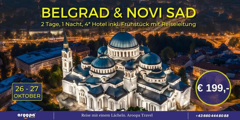 \ud83c\uddf7\ud83c\uddf8BELGRAD & NOVI SAD\ud83c\uddf7\ud83c\uddf8 mit Reiseleitung, 2 Tage, 1 Nacht im 4* Hotel p.P. \u20ac 199,-