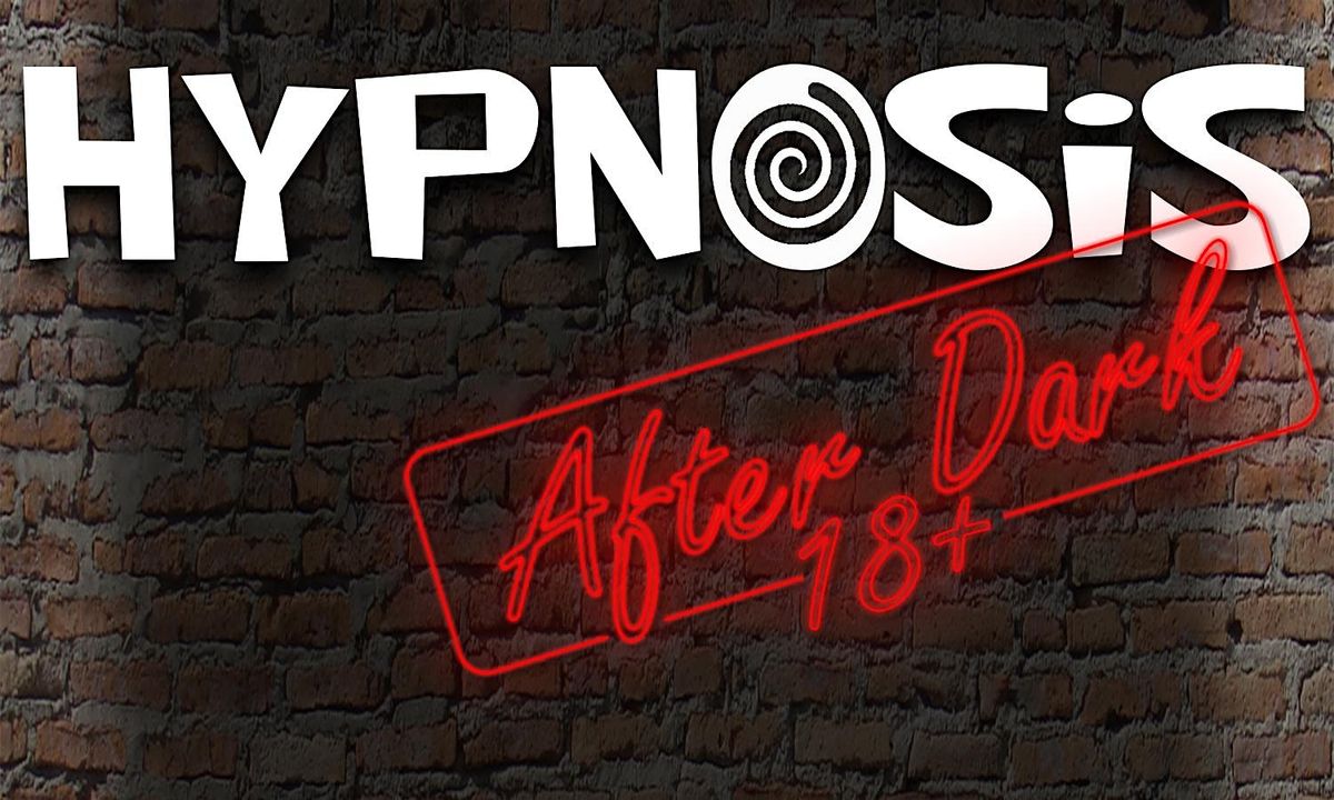 Hypnosis After Dark - An Adult Comedy Hypnosis Show