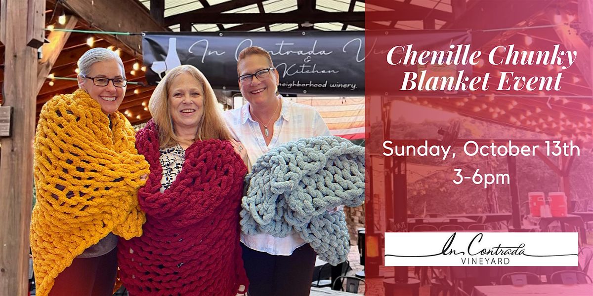 10\/13 Chunky Blanket Making Event at In Contrada Vineyard