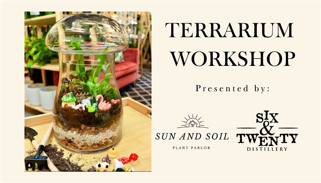 Terrarium Workshop @ Six & Twenty Distillery