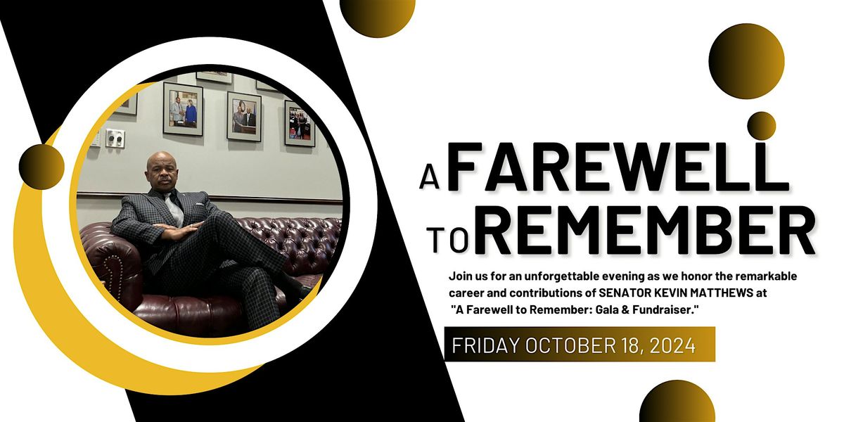 A Farewell to Remember: Gala & Fundraiser in Honor of Senator Kevin Matthews