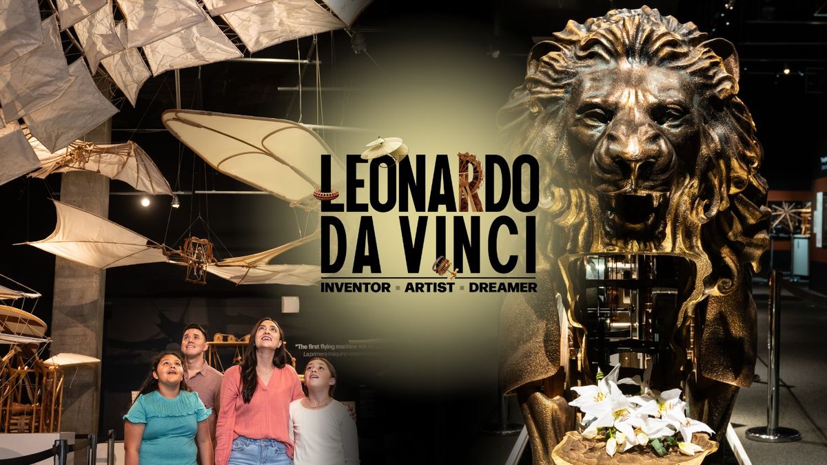 LEONARDO DA VINCI: Inventor. Artist. Dreamer. (Open through 9\/2\/24)