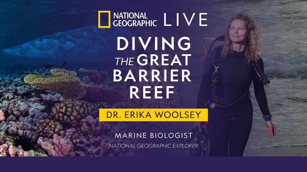 National Geographic Live - Diving The Great Barrier Reef with Dr. Erika Woolsey