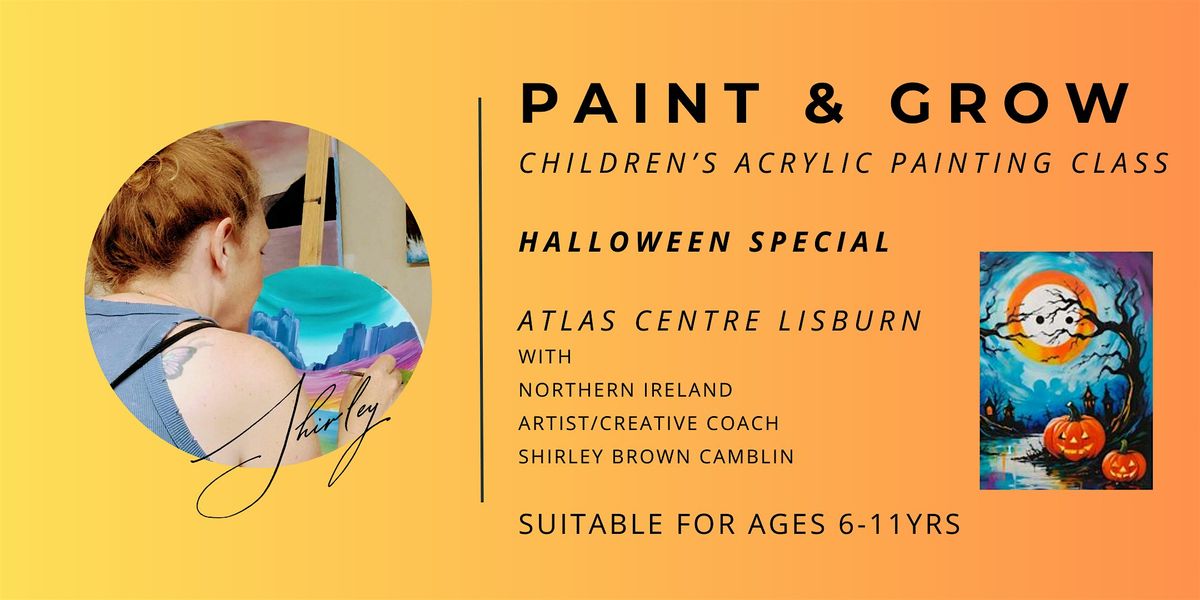 PAINT & GROW FOR KIDS, HALLOWEEN SPECIAL,  Atlas Centre Lisburn