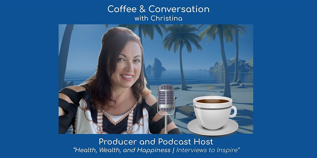 Coffee and Conversation with Christina - Producer and Podcast Host