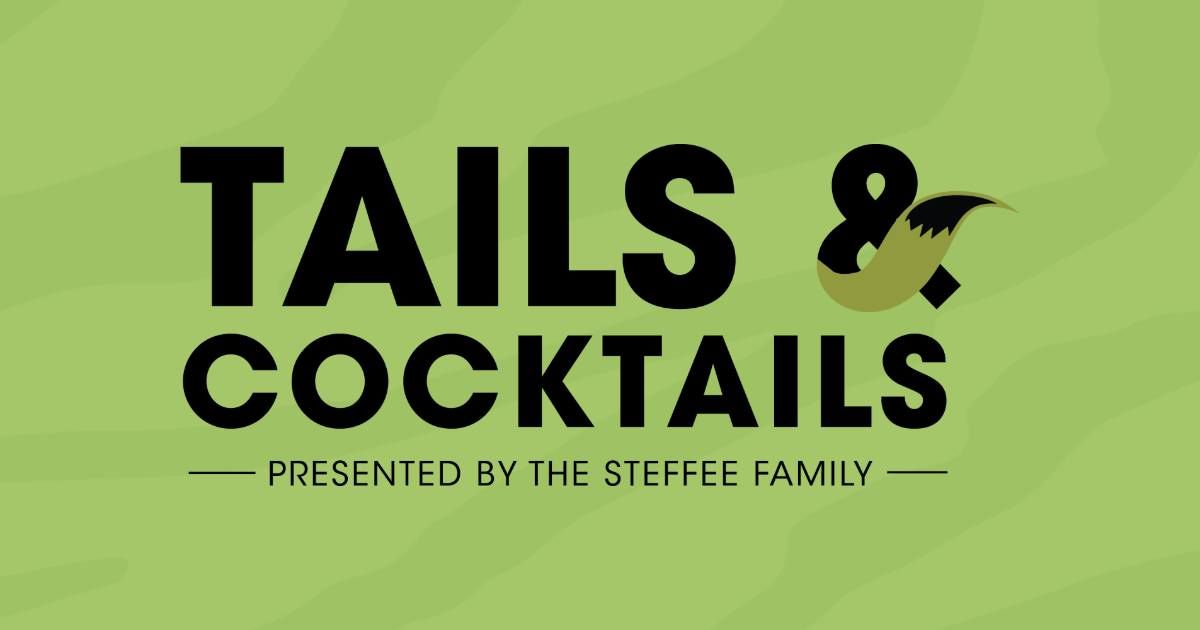 Tails & Cocktails presented by The Steffee Family