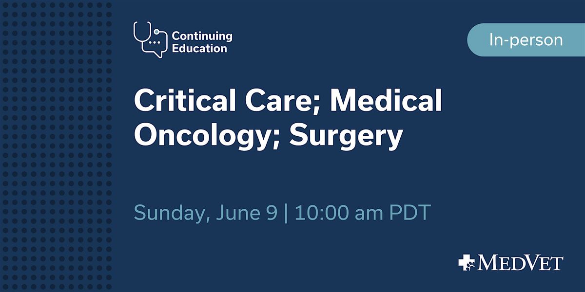 MedVet Silicon Valley: Critical Care, Medical Oncology & Surgery CE