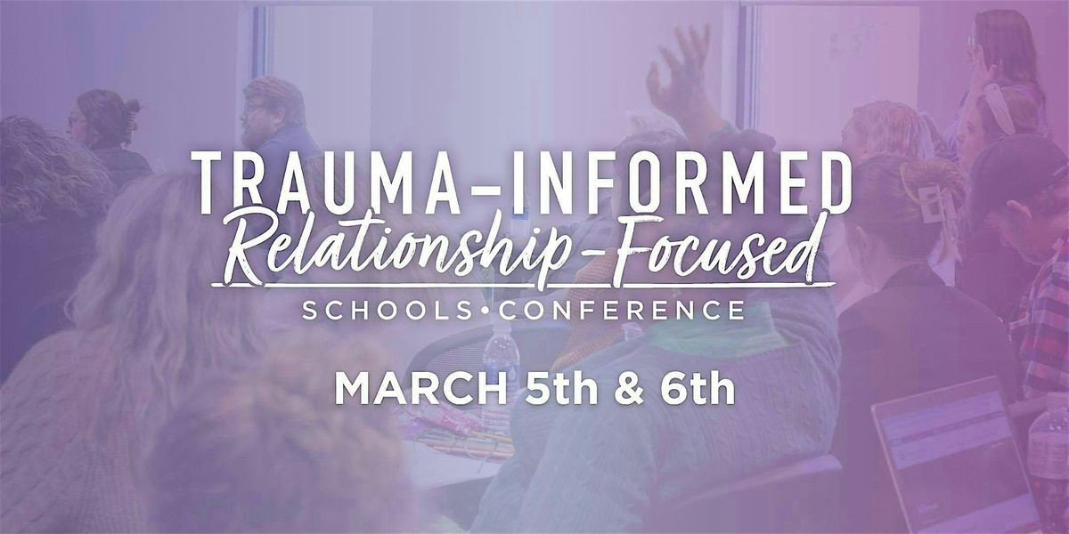 Trauma-Informed Relationship-Focused Schools Conference