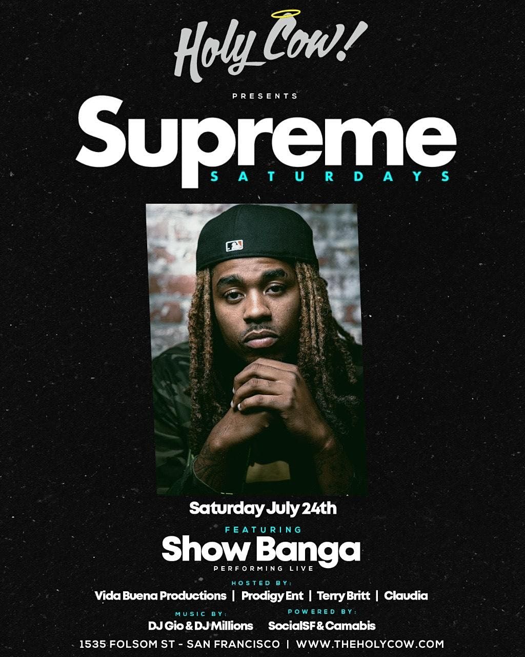 Supreme Saturday's w\/ SHOW BANGA @ Holy Cow Nightclub - San Francisco
