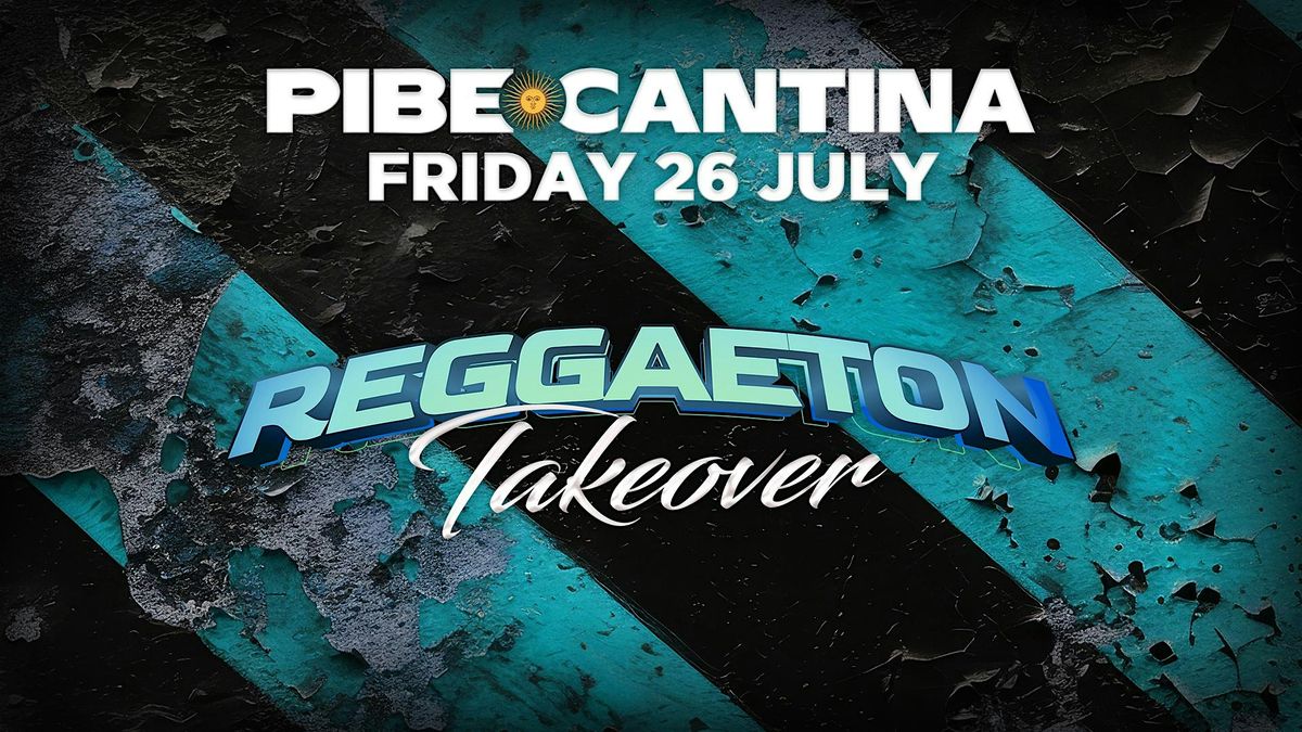 Pibe Cantina x Reggaeton Takeover | FRI 26 JUL | Kent St Hotel