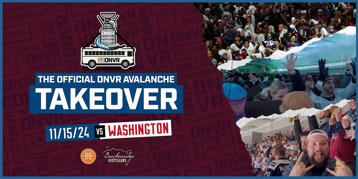 DNVR Avalanche Takeover at Ball Arena vs Washington Capitals