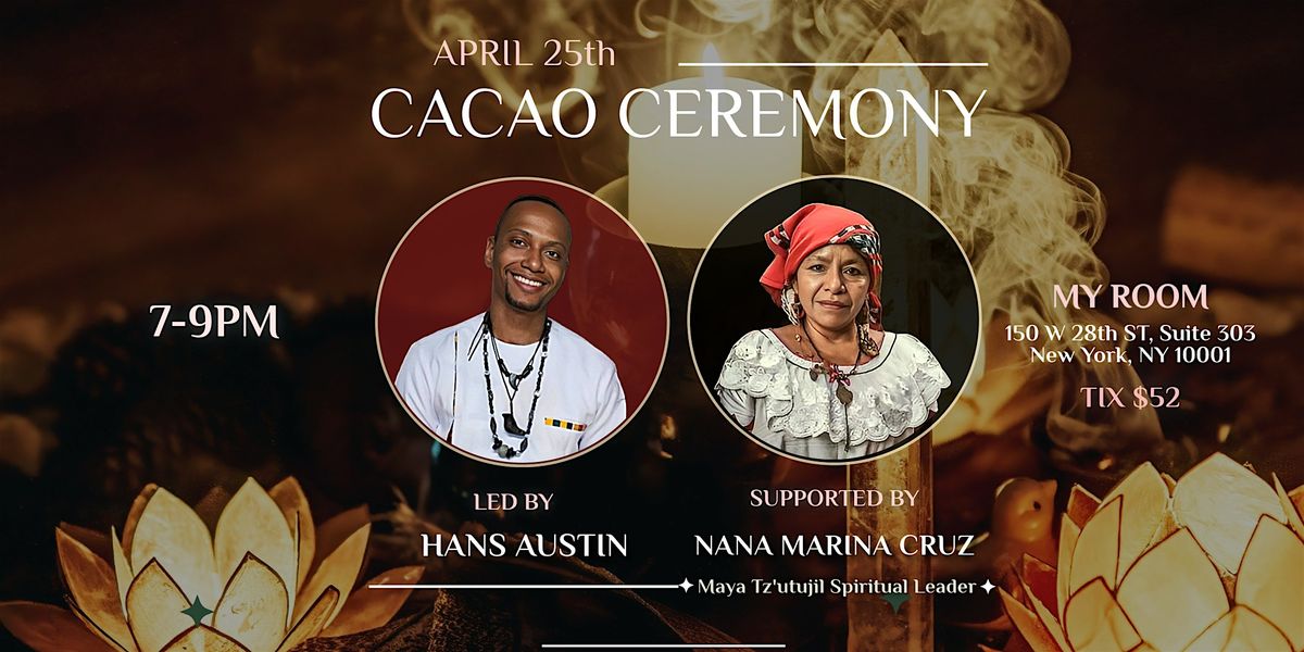Cacao Ceremony  w\/ Hans Austin & Mayan Elder, Nana Marina Cruz
