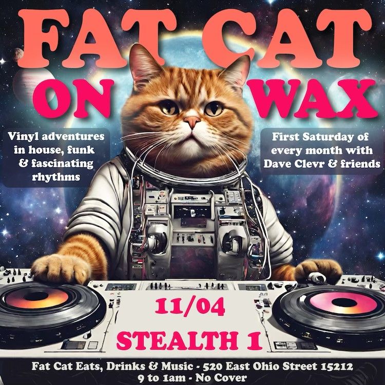 FAT CAT ON WAX - FIRST SATURDAYS - DAVE CLEVR & FRIENDS