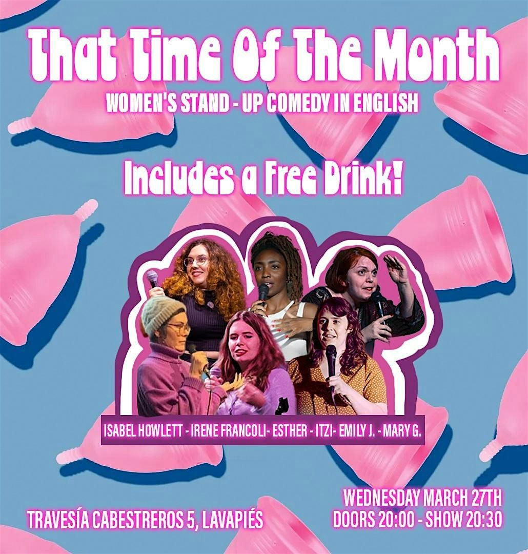 That Time of the Month: Women\u2019s comedy showcase in English  w\/ FREE Drinks