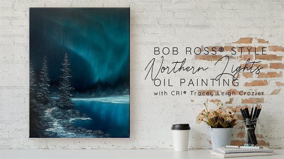 Bob Ross \u00ae Northern Lights Oil Painting with Tracey Leigh Crozier