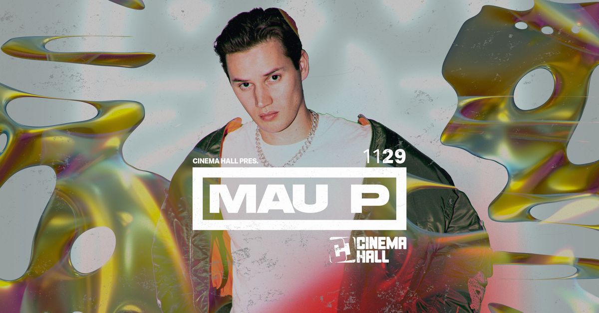 Cinema Hall pres. MAU P \/\/ 11.29.