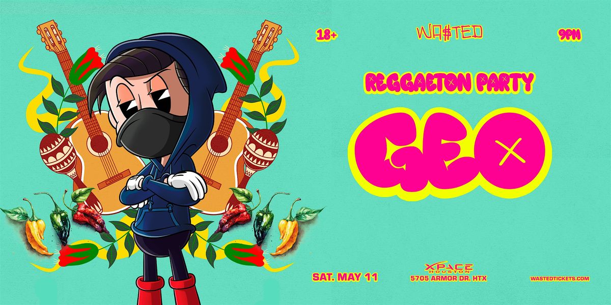 Houston: Reggaeton Party w\/ GEO + Friends @ Xpace Houston [18+]