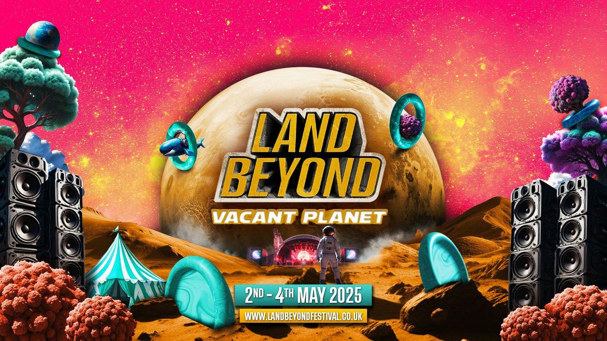 Land Beyond Festival | Vacant Planet | 2nd-4th May 2025