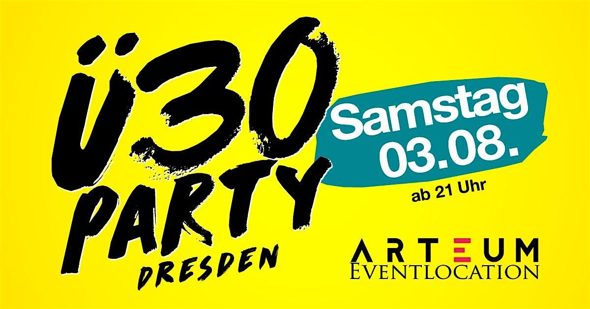 \u00dc30 Party Dresden\/ Sa, 03.08. ab 21 Uhr\/ Arteum Dresden