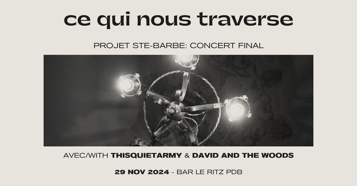 ce qui nous traverse (( )) Projet Ste-Barbe, concert final avec thisquietarmy & David and the Woods