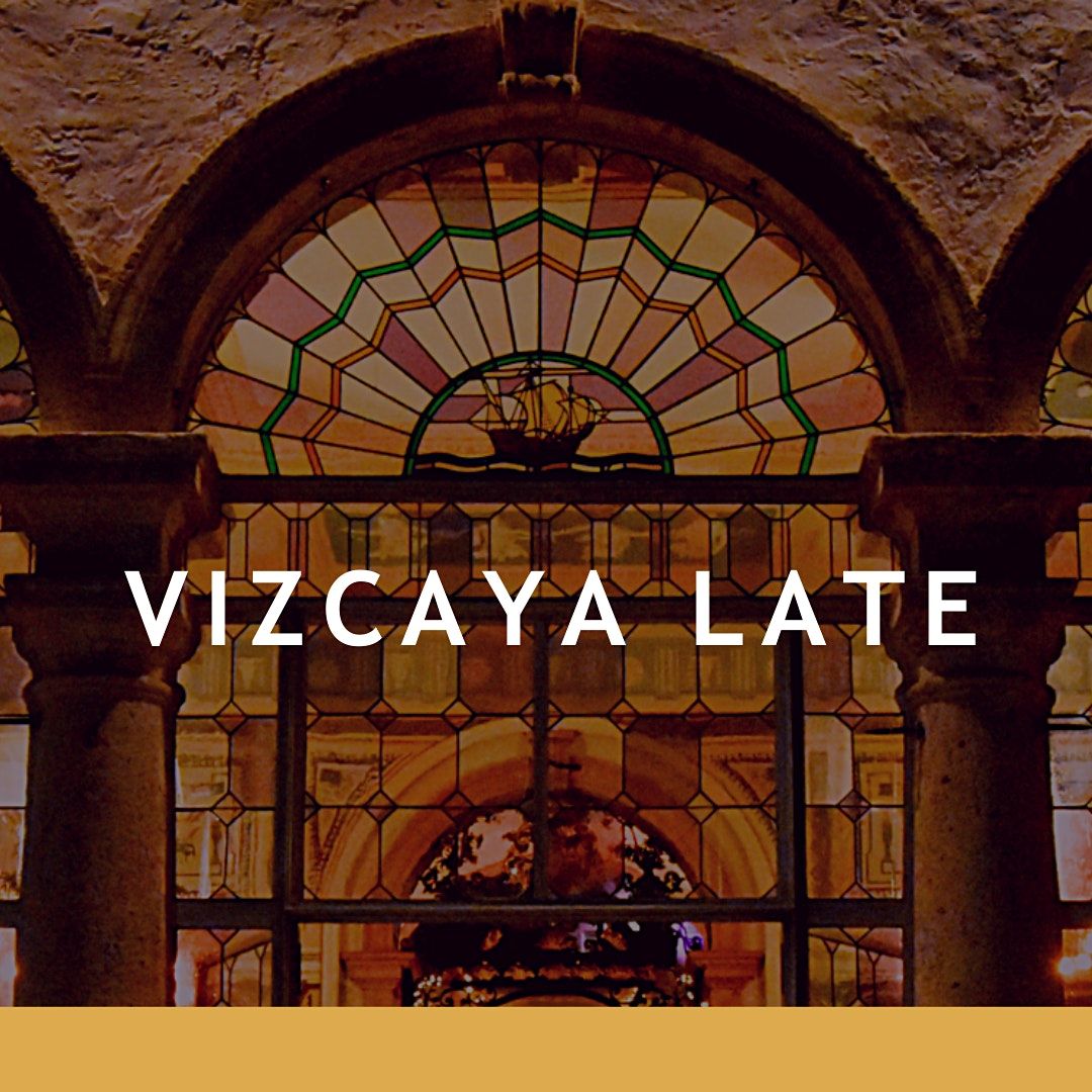 Vizcaya Late Extended Hours