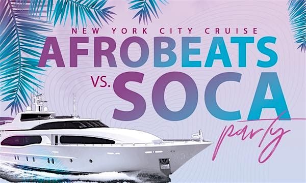 AFROBEATS VS. SOCA YACHT PARTY  2024 | NYC