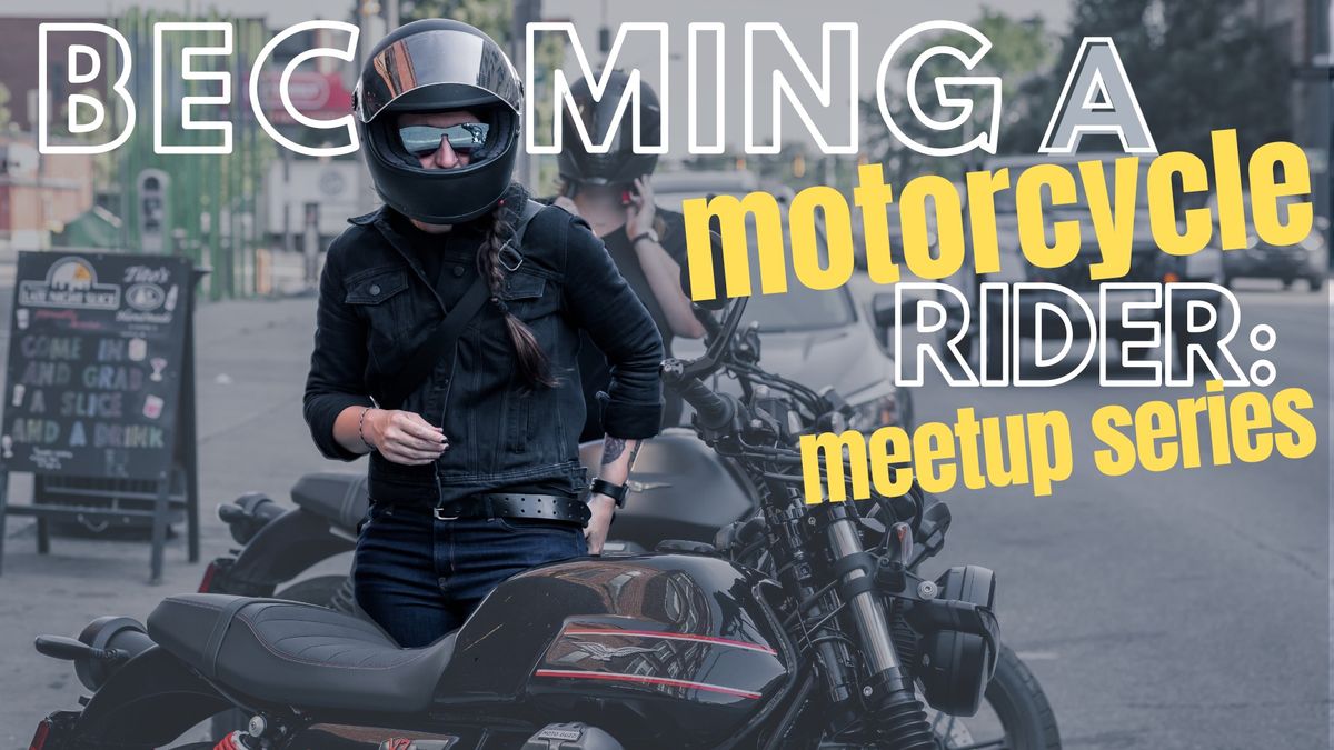 Becoming a Motorcycle Rider: Meet Up Series 