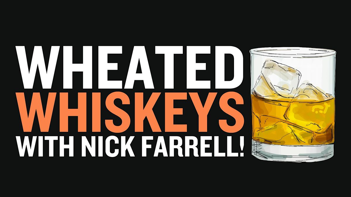 Wheated Whiskey Tasting with Nick Farrell!