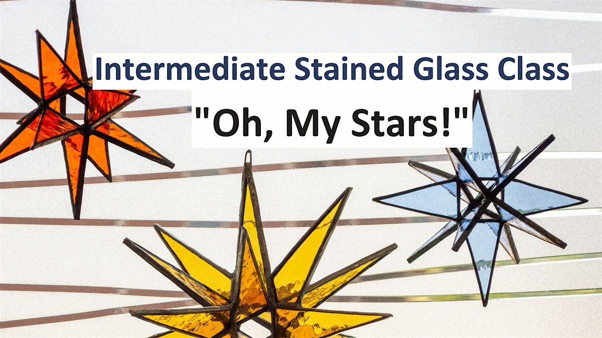 "Oh My Stars!": Intermediate Stained Glass Class