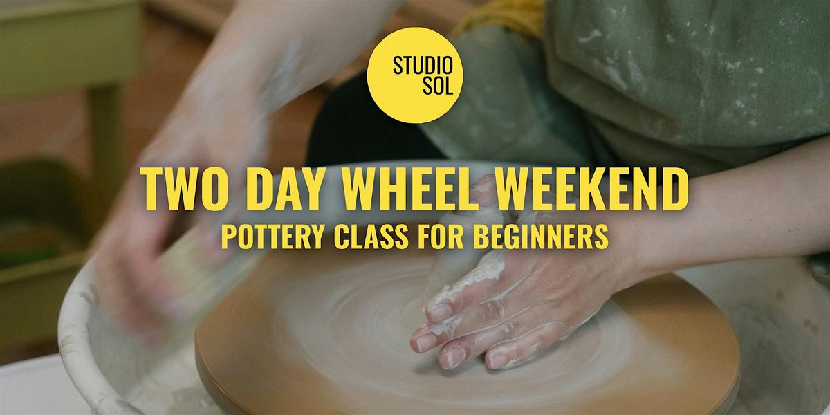 2 Day Wheel Weekend - Pottery Class for Beginners