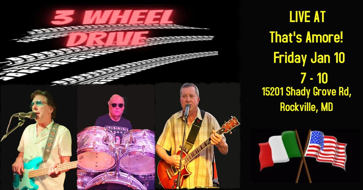 3 WHEEL DRIVE at That's Amore Friday, Jan 10th  7 - 10