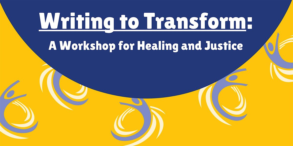 Writing to Transform: A Workshop for Healing and Justice