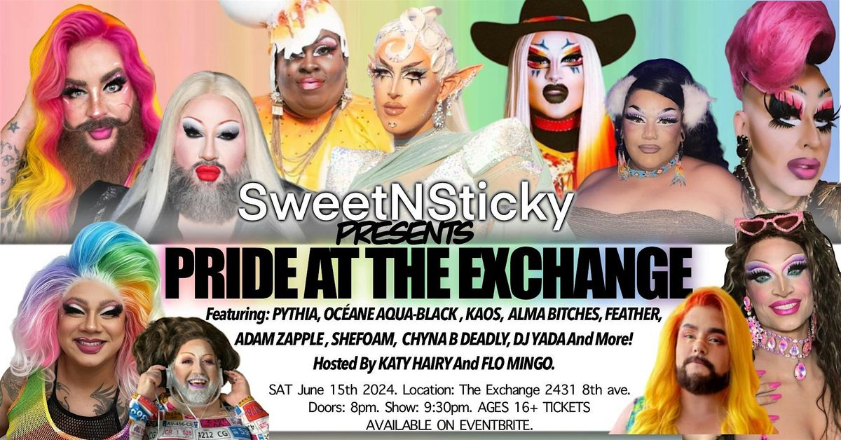 SweetNSticky Pride at the Exchange- Featuring PYTHIA, OC\u00c9ANE, KAOS AN MORE!