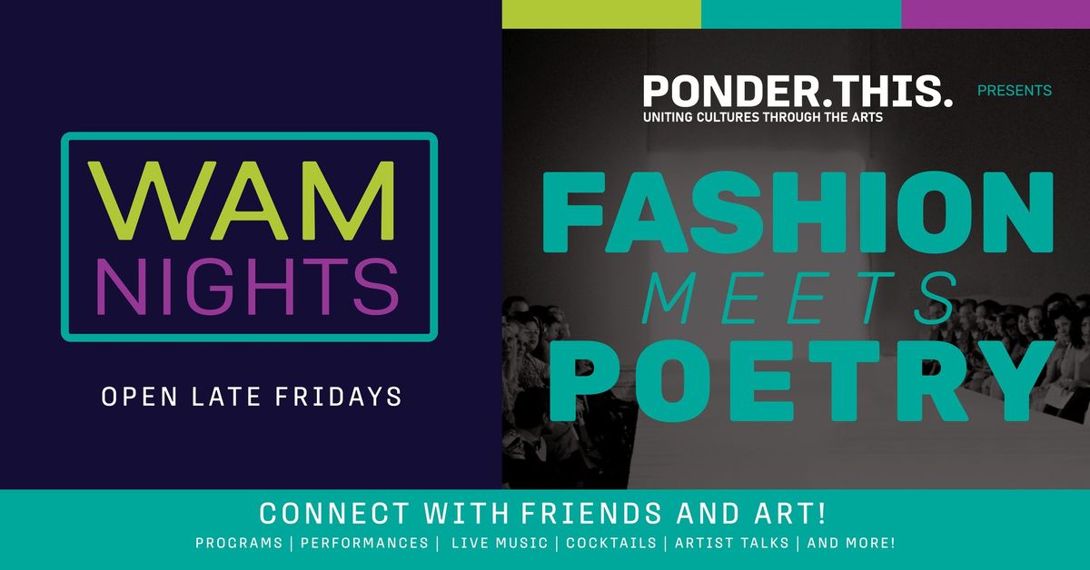 WAM Nights. Ponder.This. presents: Fashion Meets Poetry