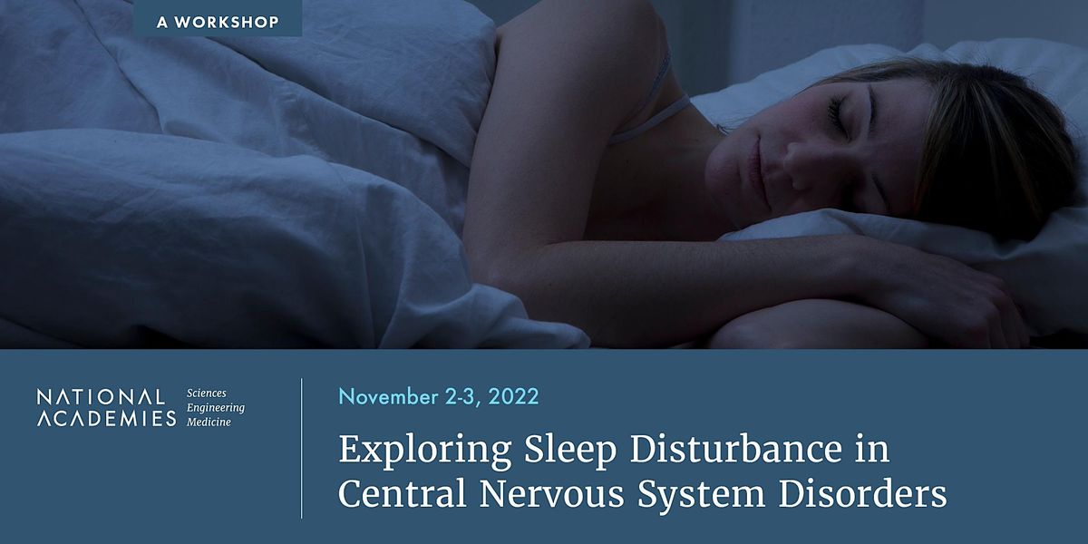 Exploring Sleep Disturbance in Central Nervous System Disorders: A Workshop