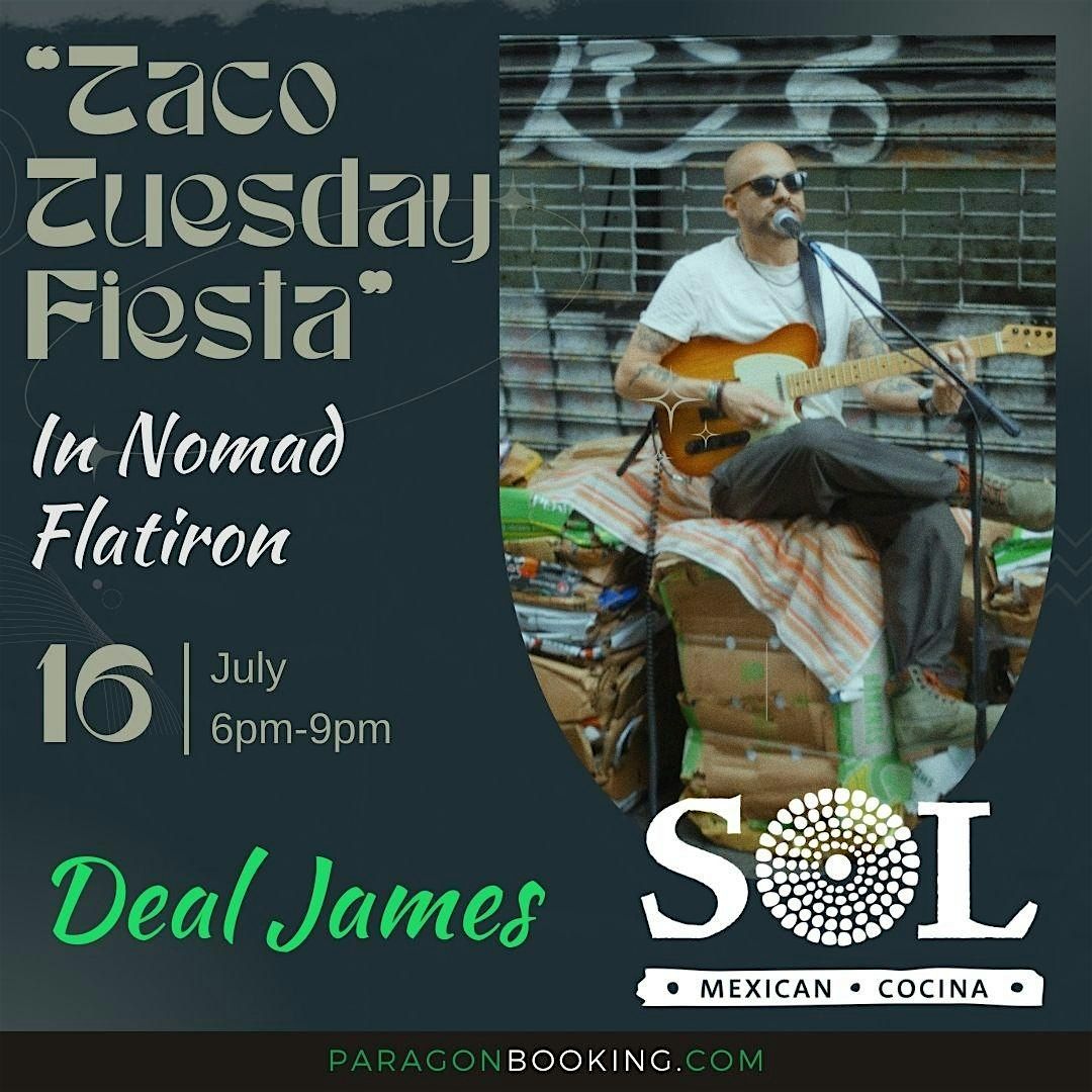 Taco Tuesday Fiesta :  Live Music in Nomad Flatiron featuring Deal James at SOL Mexican Cocina (New York City)