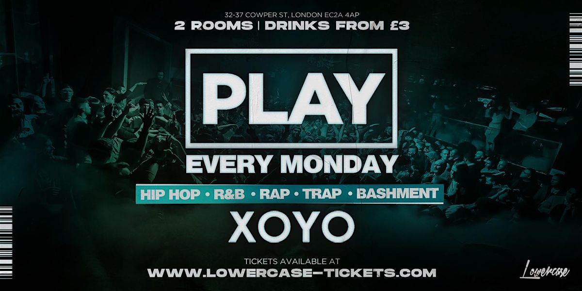 Play London @ XOYO - The Biggest Weekly Monday Student Night