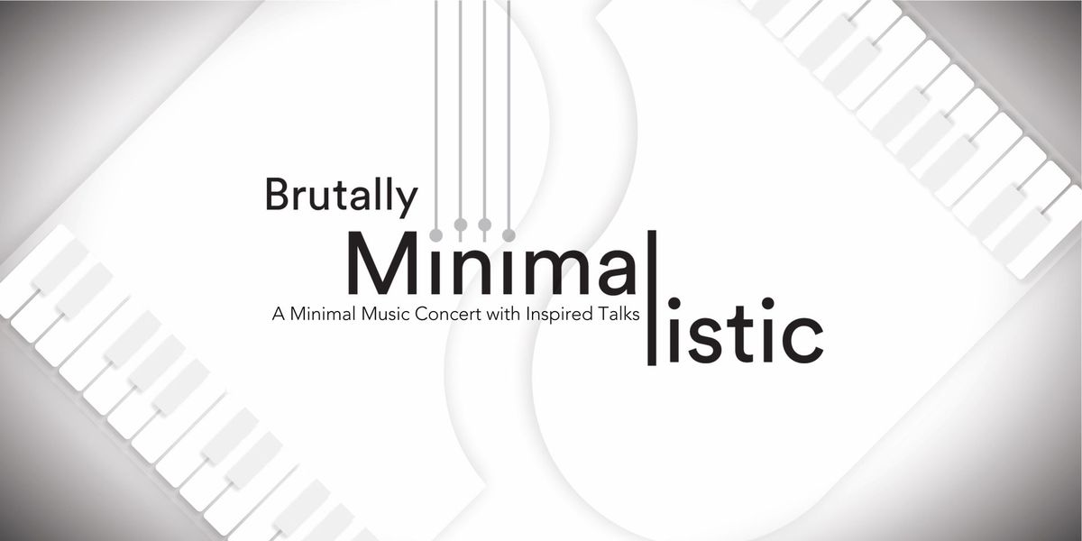 Brutally Minimalistic - A Minimal Music Concert