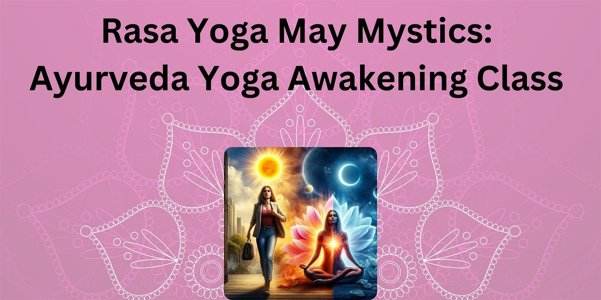Rasa Yoga May Mystics: Ayurveda Yoga Awakening Experience