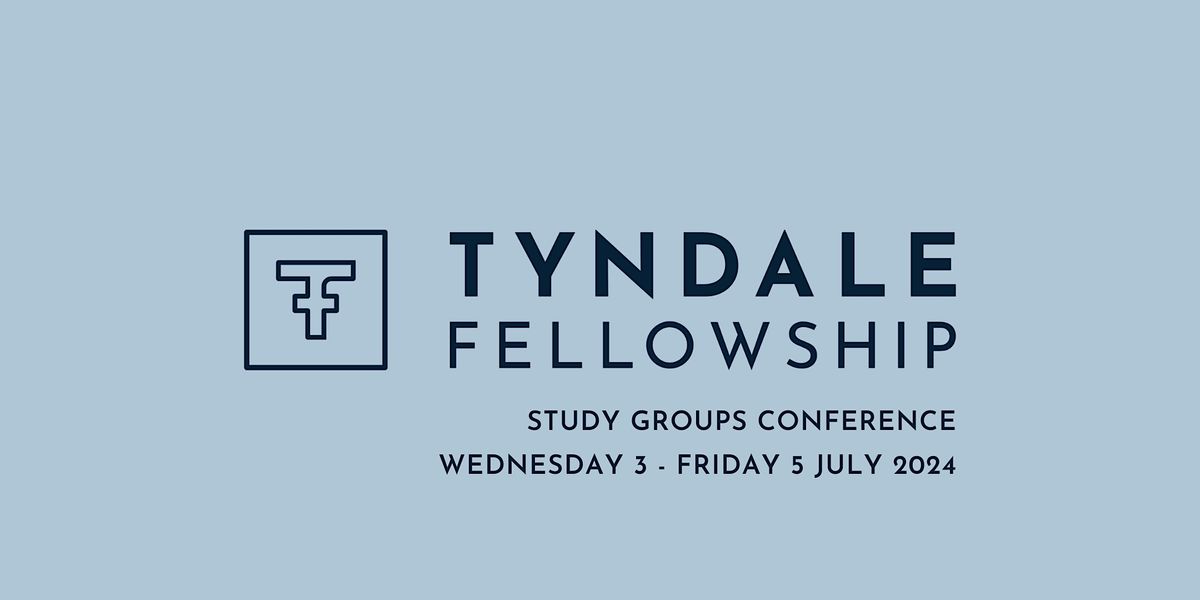 Tyndale Fellowship Study Groups Conference 2024