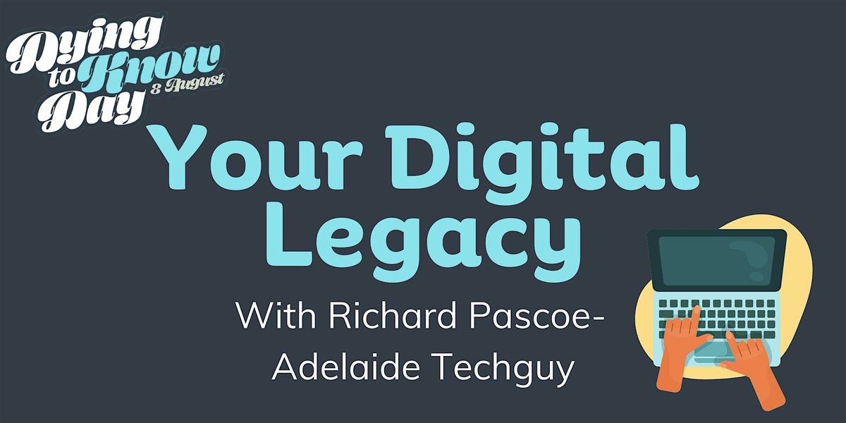 Dying to Know Day: Your Digital Legacy- Woodcroft Library