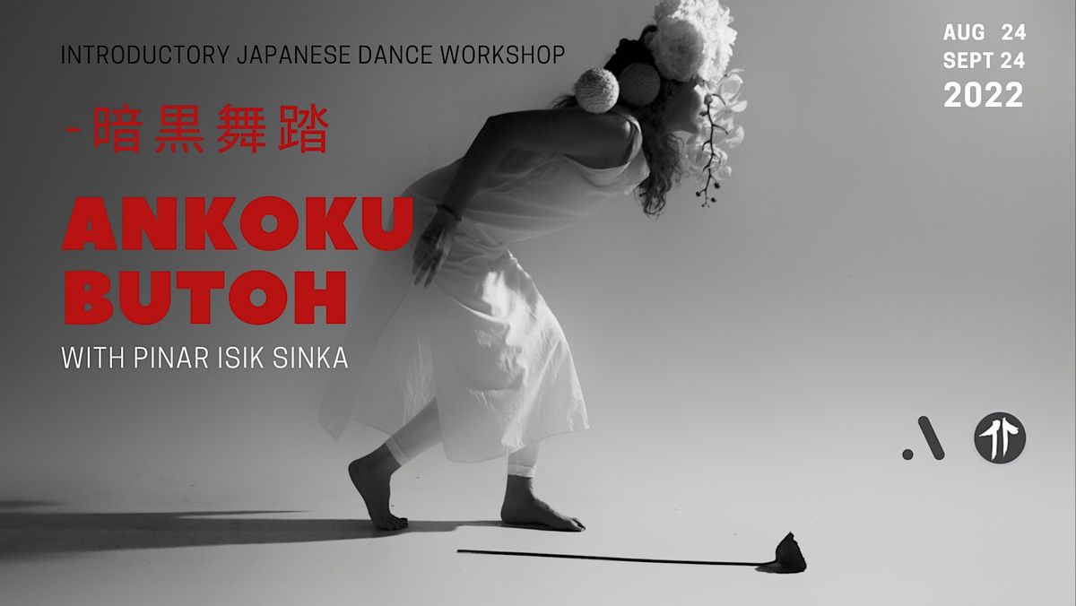 INTRODUCTORY JAPANESE DANCE WORKSHOP\/ ANKOKU BUTOH by PINAR ISIK SINKA