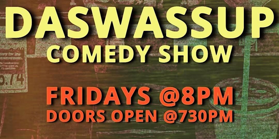 DASWASSUP! A Stand Up Comedy Show Every Friday at 8pm