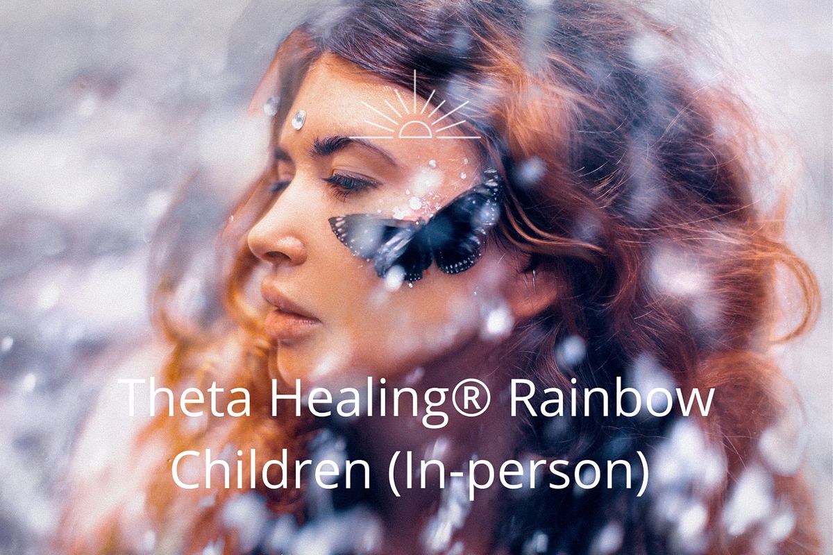 Theta Healing\u00ae Rainbow Children (For Adults) | In-Person