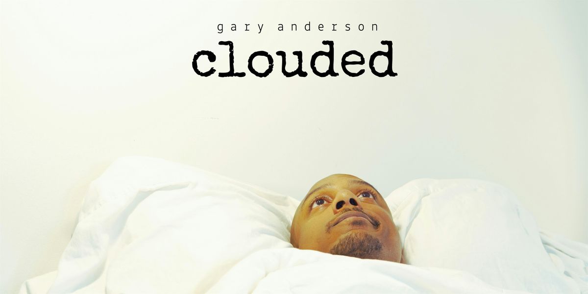 Clouded - a show by Gary Anderson