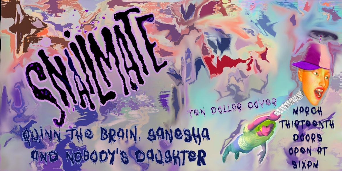Snailmate w/ Quinn the Brain, Ganesha & Nobodys Daughter, Dan Electro's