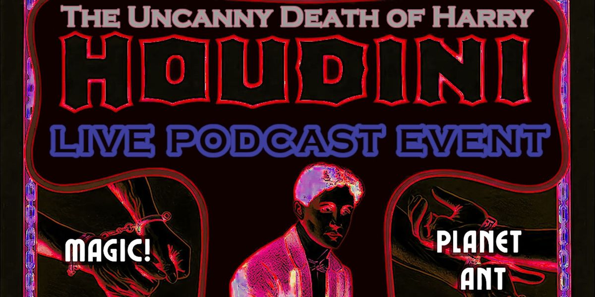 LIVE PODCAST | Art of Darkness: The Uncanny Death of Harry Houdini